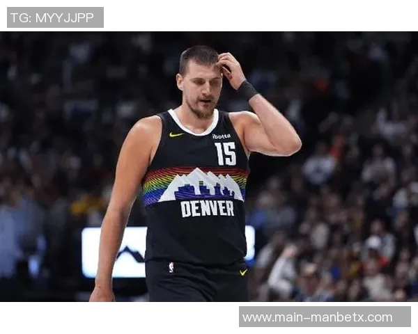 约基奇恢复调整阶段预计缺席一周球队仍需耐心等待他的回归